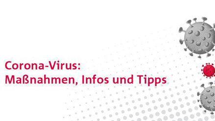 Corona-Virus: Maßnahmen, Infos und Tipps